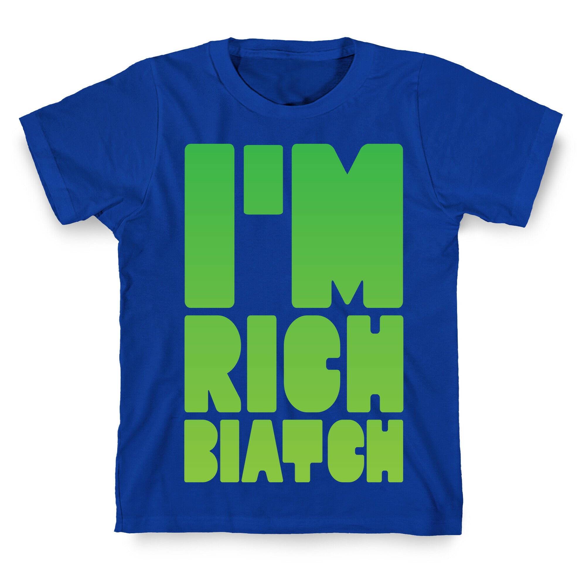 I'm Rich Biatch T-Shirt